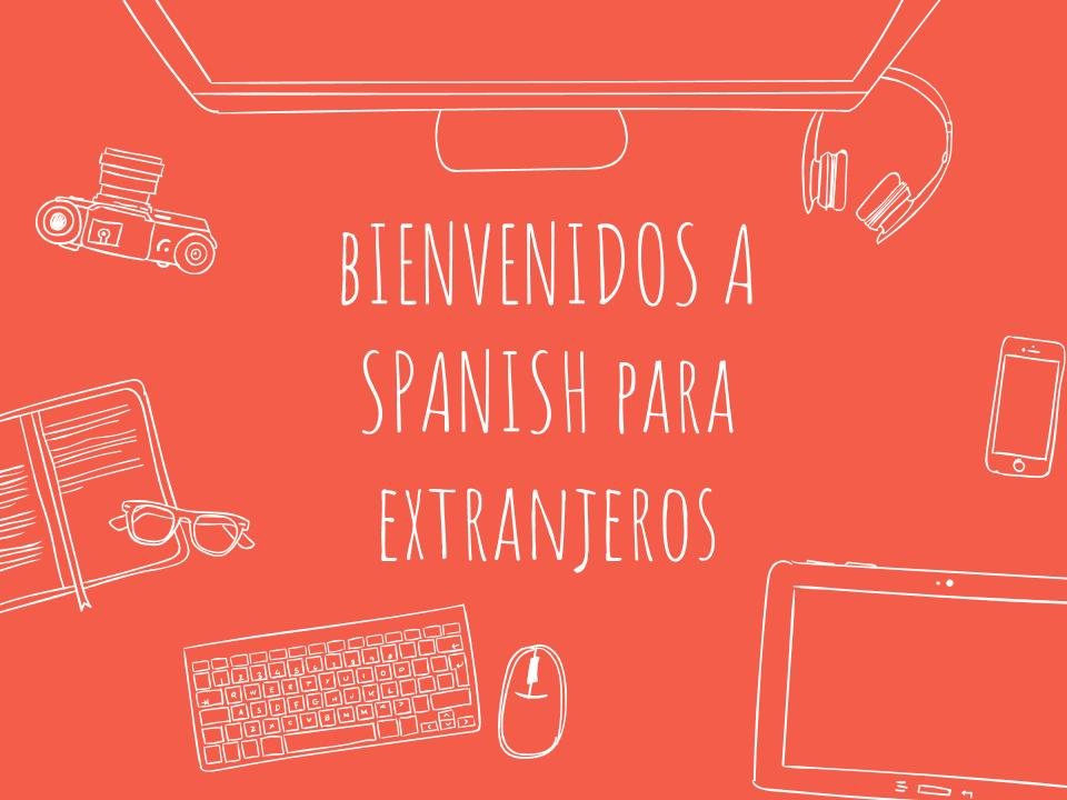 Spanish para Extranjeros.Escribir, hablar, oir, Practica Español online y perfecciona español. Web de español para extranjeros.