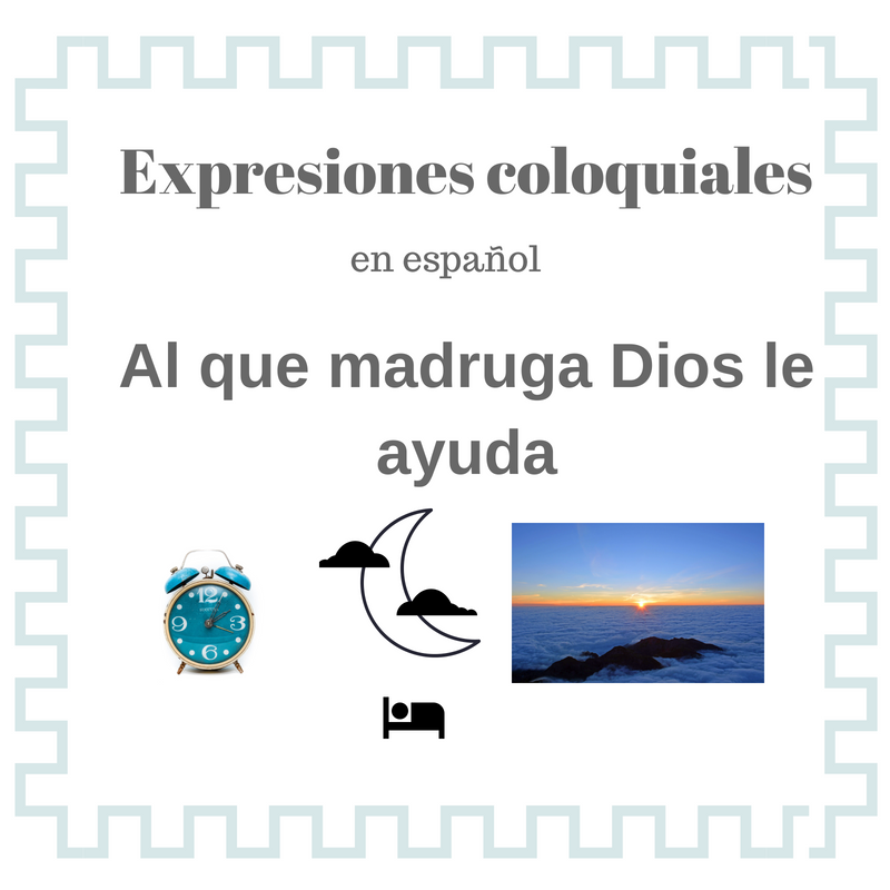 Qué Significa La Expresión A Quien Madruga Dios Le Ayuda 6245