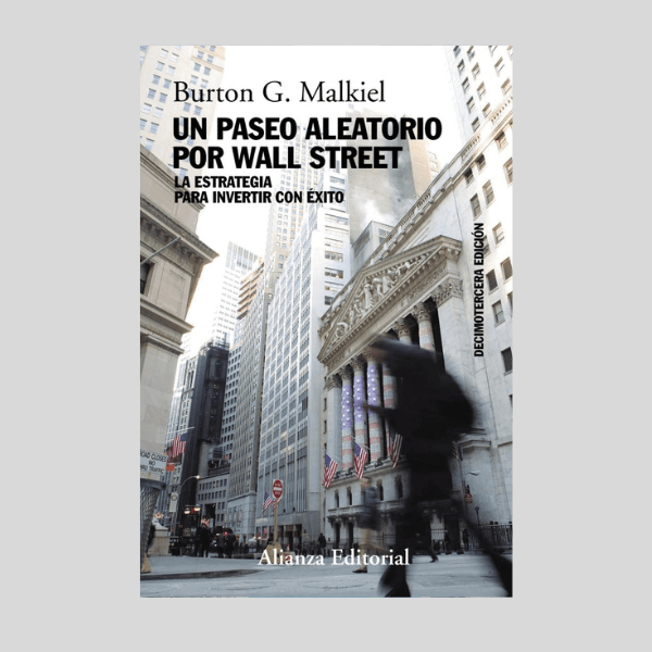 Un paseo aleatorio por Wall Street: La estrategia para invertir con éxito (Decimotercera edición) (Alianza Ensayo)